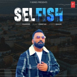 Selfish Mankoo(Mobwap.site) Mp3 Song