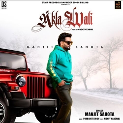 Akla Wali Manjit Sahota(Mobwap.site) Mp3 Song