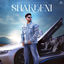 Shakeeni Gurnam Bhullar Mp3 Song